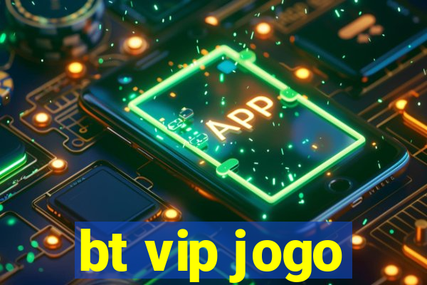 bt vip jogo